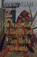 The Ironspell Chronicles, Books 1 and 2: That Dragon was in No Way My Fault and A Date with a Werewolf B08RX4S8L9 Book Cover