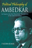Political Philosophy of Ambedkar: An Inquiry Into the theoretical Foundations of the Dalit Movement 8178359847 Book Cover