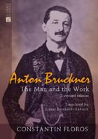 Anton Bruckner: The Man and the Work 3631662033 Book Cover