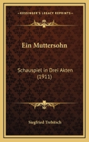 Ein Muttersohn: Schauspiel in Drei Akten (1911) 1161144951 Book Cover