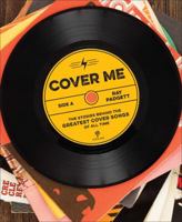 Cover Me: The Stories Behind the Greatest Cover Songs of All Time 1454922508 Book Cover