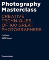 Photography Masterclass Creative Techniques of 100 Great Photographers 050054462X Book Cover