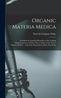 Organic Materia Medica: Including the Standard Remedies of the Leading Pharmacopoeas as Well as Those Articles of the Newer Materia Medica ... and of the Preparations Made Therefrom 1013783115 Book Cover