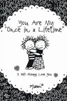 You Are My Once in a Lifetime: I Will Always Love You 1598426214 Book Cover