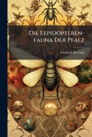 Die Lepidopteren-Fauna Der Pfalz: Besonderer Abdruck Aus Dem 16. U. 17. Jahresberichte Der Pollichia 1274185106 Book Cover