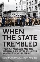 When the State Trembled: How A.J. Andrews and the Citizens' Committee Broke the Winnipeg General Strike 144264219X Book Cover