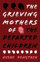 The Grieving Mothers of the Departed Children 1735801747 Book Cover