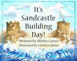 It's Sandcastle Building Day! 1495189937 Book Cover