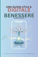 Una guida pratica al benessere digitale nell'era tecnologica: Strategie per ridurre lo stress, migliorare la concentrazione e instaurare un equilibrio in un mondo iperconnesso (Italian Edition) B0FR4LSVX7 Book Cover