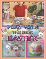 Play With The Book Easter: Coloring | Scissor Skills | Pasting | Cutting | Crafts | Children 3 years and older B08ZD4MSF5 Book Cover