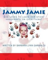 Jammy Jamie: She loves to leave her sticky handprints on everything! 1482644746 Book Cover