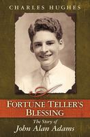 A Fortune Teller's Blessing: The Story of John Allen Adams 1450500625 Book Cover