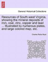 Resources of South-west Virginia, showing the mineral deposits of iron, coal, zinc, copper and lead ... Illustrated by numerous plates, and large colored map, etc. 1241443580 Book Cover