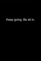 Keep going. Be all in.: Journal or Notebook (6x9 inches) with 120 doted pages. 1677126655 Book Cover