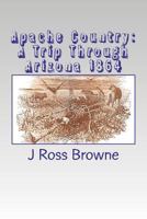 Adventures In The Apache Country: A Tour Through Arizona And Sonora, With Notes On The Silver Regions Of Nevada 1468187856 Book Cover