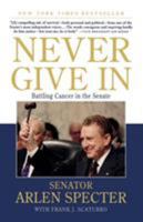 Never Give In: Battling Cancer in the Senate 0312573774 Book Cover
