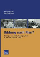 Bildung nach Plan? Bildungs- und Beschäftigungssystem in der DDR 1949 bis 1989 3810041483 Book Cover