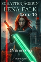 Die eiserne Krone (Schattenjägerin Lena Falk 30): Urban-Fantasy-Mystery in Europa - Der Schleier der Mythen (German Edition) B0GLY3QPVT Book Cover