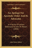 An Apology for Apostolic Order and Its Advocates In a Series of Letters Addressed to the Rev. John 1017905029 Book Cover