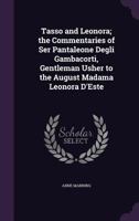 Tasso and Leonora; the Commentaries of Ser Pantaleone Degli Gambacorti, Gentleman Usher to the August Madama Leonora D'Este 0548722951 Book Cover