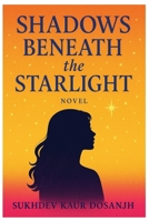 Shadows Beneath the Starlight - A Young Adult Novel of Love, Loss, and Secrets When Dreams Collide with Darkness A Story of Friendship, Betrayal, and ... A Heartfelt YA Tale of Courage and Truth B0FX2HN3JS Book Cover