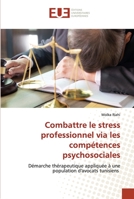 Combattre le stress professionnel via les compétences psychosociales: Démarche thérapeutique appliquée à une population d'avocats tunisiens 6203431044 Book Cover