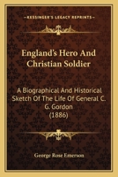 England's Hero And Christian Soldier: A Biographical And Historical Sketch Of The Life Of General C. G. Gordon (1886) 110474032X Book Cover