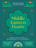 Middle Eastern Feasts: Modern Classics from the Mediterranean to the Arabian Sea 1761500392 Book Cover