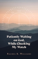 Patiently Waiting on God, While Checking My Watch 1637692889 Book Cover
