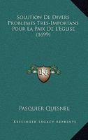 Solution De Divers Problemes Tres-Importans Pour La Paix De L'Eglise (1699) 1104904772 Book Cover