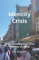 Identity Crisis: Understanding Your True Identity In Christ B0HCNLWMJ3 Book Cover