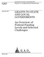 Grants to State and Local Governments: An Overview of Federal Funding Levels and Selected Challenges: GAO-12-1016 1974195996 Book Cover