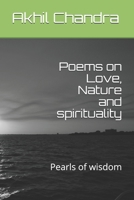 Poems on Love, Nature and Spirituality : Pearls of Wisdom 1713099829 Book Cover