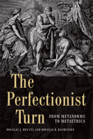 The Perfectionist Turn: From Metanorms to Metaethics 147441334X Book Cover