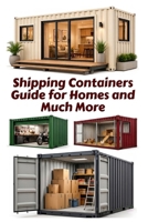 Shipping Containers Guide for Homes and Much More (A Detailed, Informative Series on Homesteading) B0F62KG2N5 Book Cover