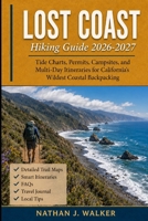 Lost Coast Hiking Guide 2026-2027: Tide Charts, Permits, Campsites, and Multi-Day Itineraries for California's Wildest Coastal Backpacking B0HBLQ5161 Book Cover