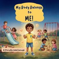 My Body Belongs to Me! A Personal Safety Book for Kids: A Story that Teaches Children About Body Boundaries, Personal Space, Safe Touch, Consent, and ... When to Speak Up (Big Feelings, Big Emotions) 1955935742 Book Cover