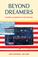 Beyond Dreamers: Transitions to Adulthood in an Uncertain Age 0871548690 Book Cover