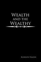 Wealth and the Wealthy 1524587974 Book Cover