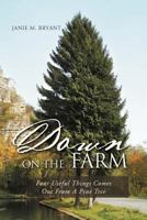 Down on the Farm: Four Useful Things Comes Out from a Pine Tree 1469192780 Book Cover