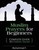 Muslim Prayers for Beginners: Complete Guide to Fardh Salah 1523984244 Book Cover