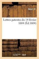 Lettres Patentes Du 14 Février 1604, Défences À Toutes Personnes de Mener, Conduire Et Transporter: Au Pays Du Roy d'Espagne Et l'Archiduc de Flandres 2329273789 Book Cover