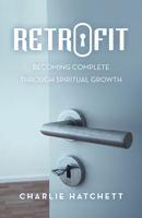 Retrofit: Becoming complete through spiritual growth 1664279245 Book Cover