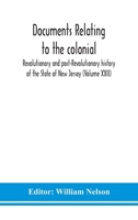 Documents Relating To The Colonial, Revolutionary And Post-Revolutionary History Of The State Of New Jersey 9354187188 Book Cover