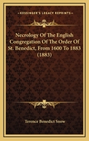 Necrology of the English Congregation of the Order of St. Benedict, from 1600 to 1883 0548723664 Book Cover