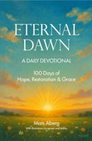 Eternal Dawn: A Daily Devotional - 100 Days of Hope, Restoration, and Grace B0G38BF7WM Book Cover