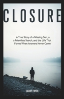 Closure: A True Story of a Missing Son, a Relentless Search, and the Life That Forms When Answers Never Come (Inside the Storyroom) B0GJC6FDK5 Book Cover