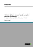 "TOO BIG TO FAIL" - Freibrief zum Zocken oder doch nur Ultima Ratio?: Welchen Einfluss hatte TBTF auf die aktuelle Krise? 3640752848 Book Cover