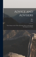 Advice and Advisers: Three Essays on the Value of Foreign Advice in the Internal Development of China 1018142770 Book Cover