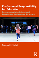 Professional Responsibility for Education: Reconceptualizing Educational Practice and Institutional Structure 1138549398 Book Cover